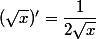 (\sqrt{x})'=\dfrac{1}{2\sqrt{x}}